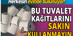 Herkesin evinde bulunuyor ‘Bu t’uvalet kağıtlarını sa’kın kullanmayın’