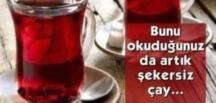 Şekersiz çay içenler d!kkat…