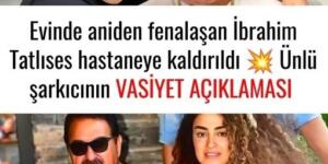 Evinde aniden fenalaşan İbrahim Tatlıses hastaneye kaldırıldı